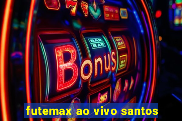 futemax ao vivo santos