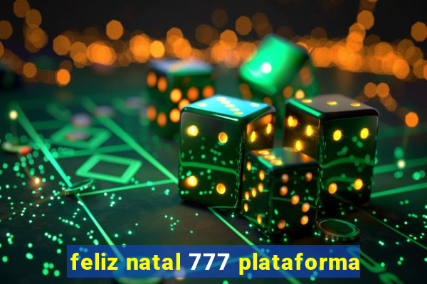 feliz natal 777 plataforma