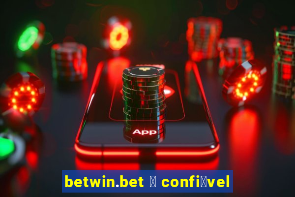 betwin.bet 茅 confi谩vel