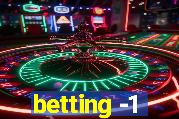 betting -1