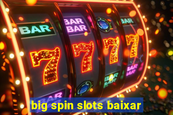 big spin slots baixar