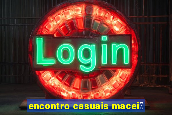 encontro casuais macei贸