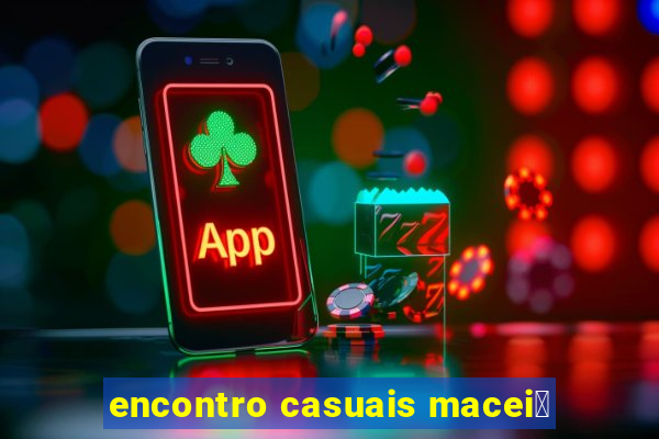 encontro casuais macei贸