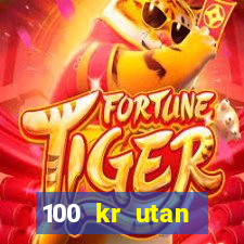 100 kr utan ins?ttning casino