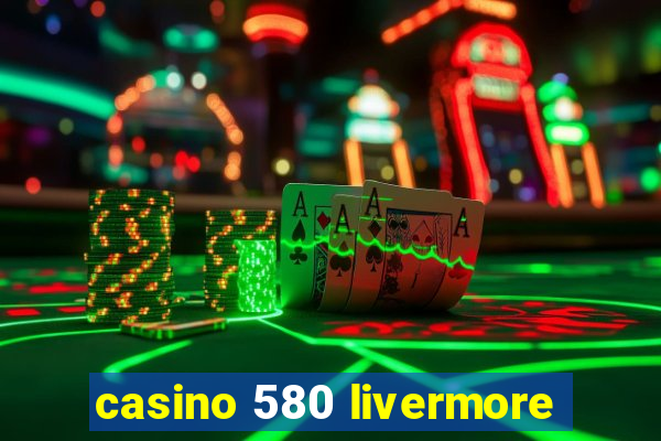 casino 580 livermore