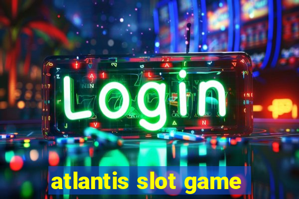 atlantis slot game