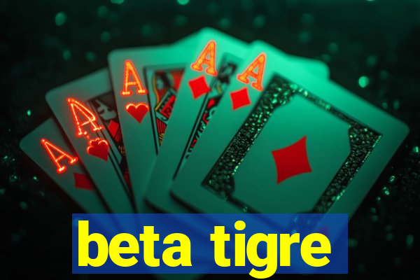 beta tigre