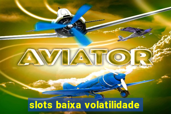 slots baixa volatilidade