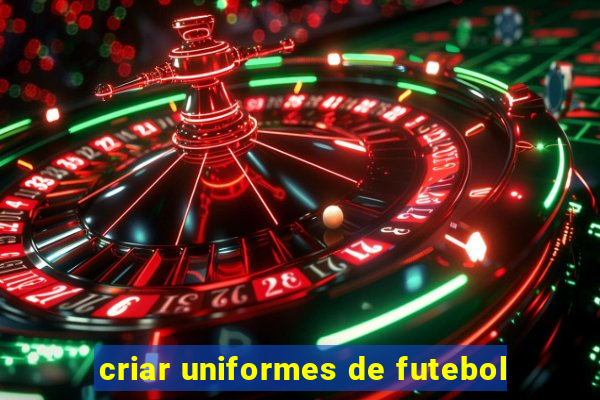 criar uniformes de futebol