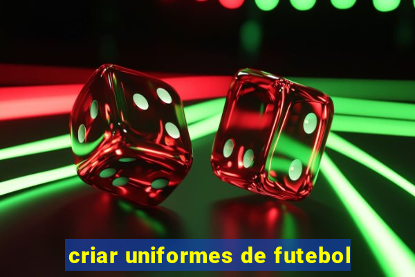 criar uniformes de futebol