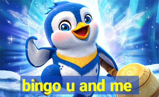 bingo u and me