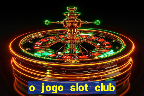 o jogo slot club paga mesmo