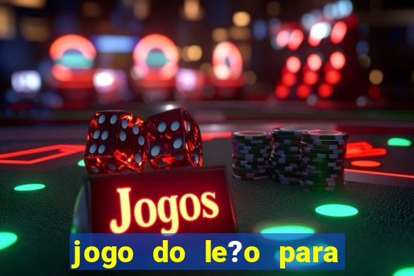 jogo do le?o para ganhar dinheiro