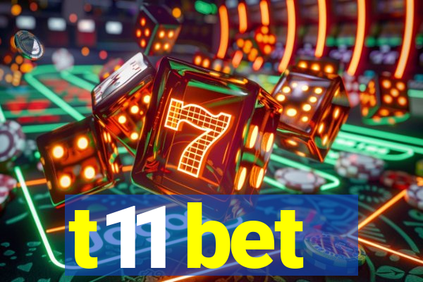 t11 bet