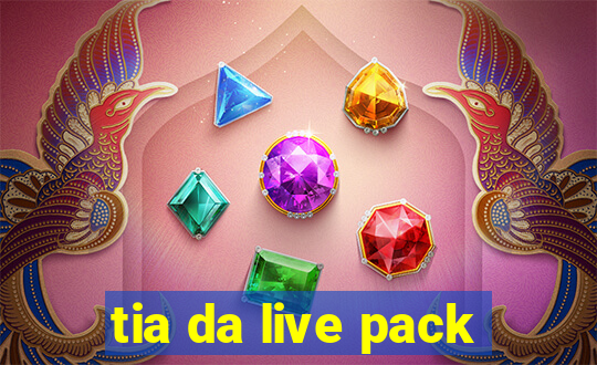 tia da live pack