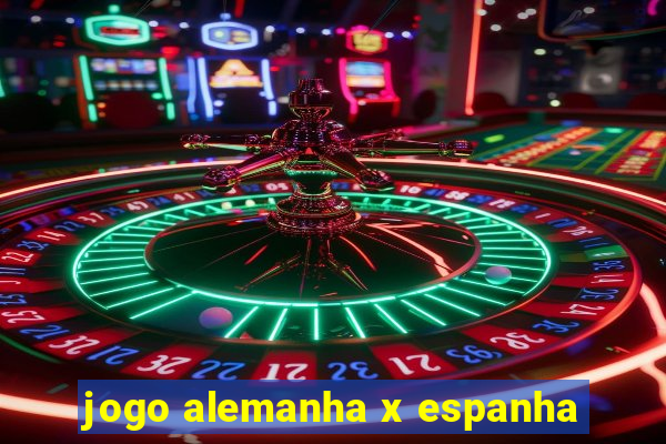 jogo alemanha x espanha