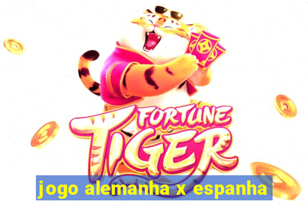 jogo alemanha x espanha