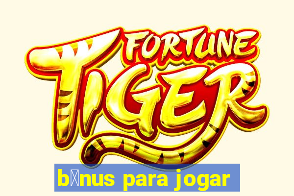 b么nus para jogar