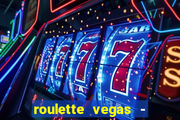 roulette vegas - vip casino