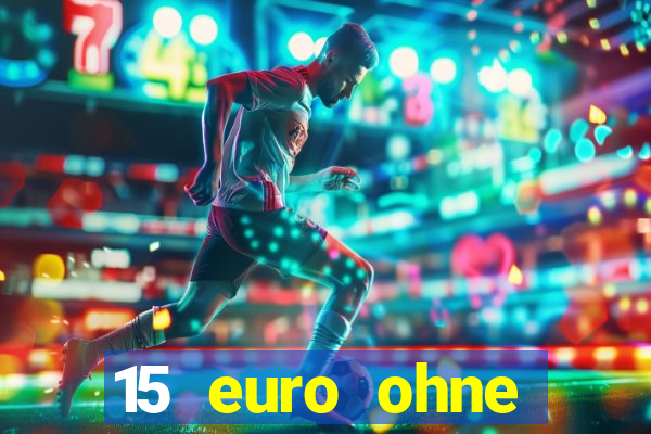 15 euro ohne einzahlung casino