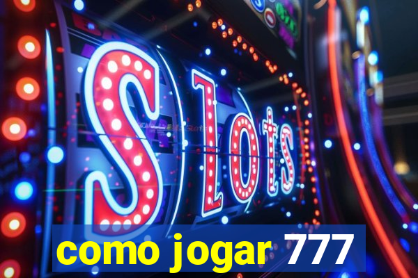 como jogar 777