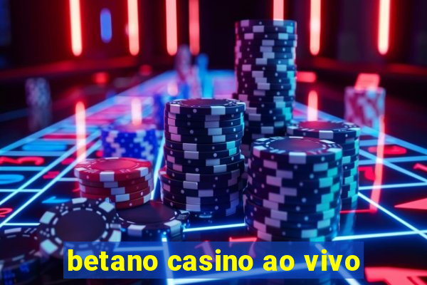 betano casino ao vivo