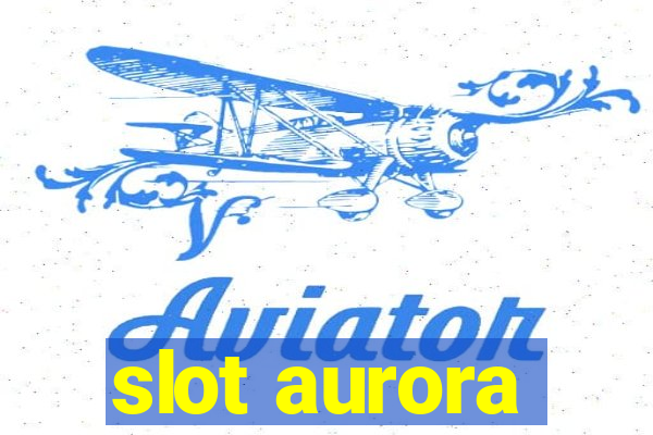 slot aurora