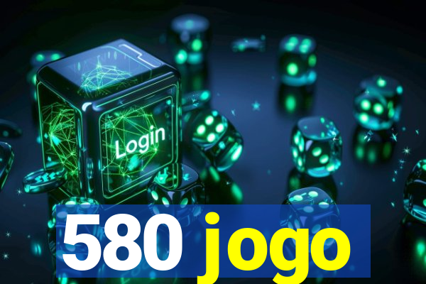 580 jogo