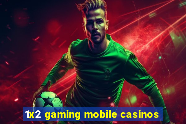 1x2 gaming mobile casinos