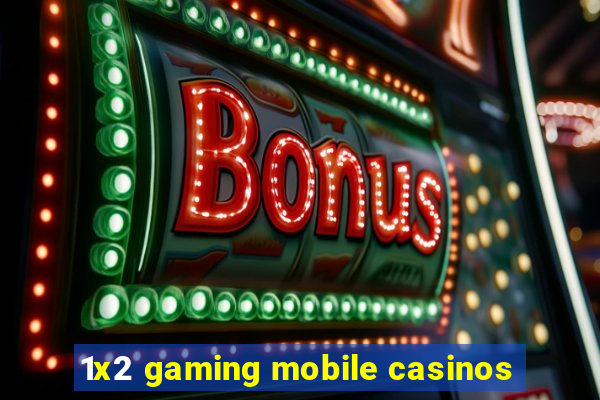 1x2 gaming mobile casinos