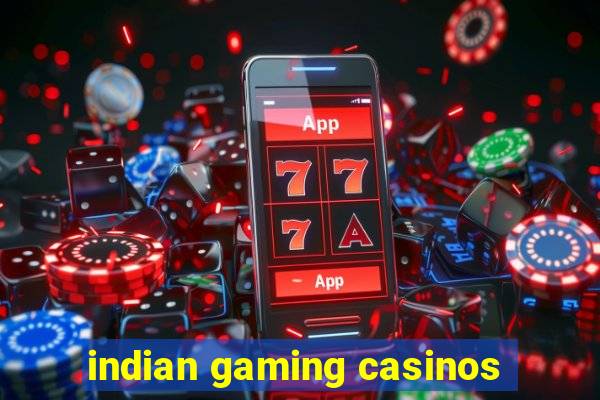 indian gaming casinos