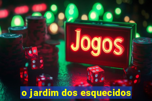 o jardim dos esquecidos