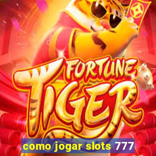 como jogar slots 777