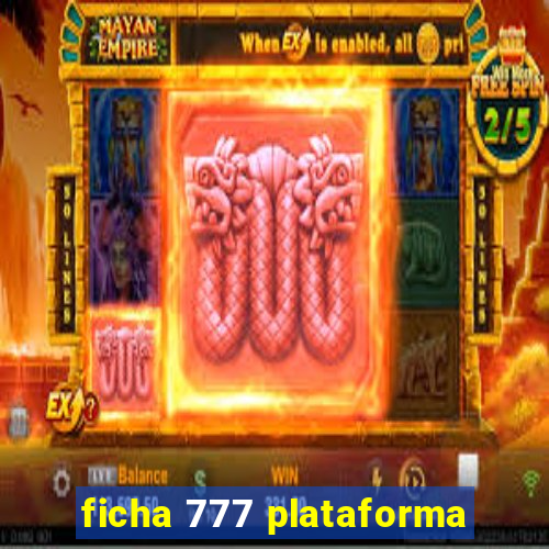 ficha 777 plataforma