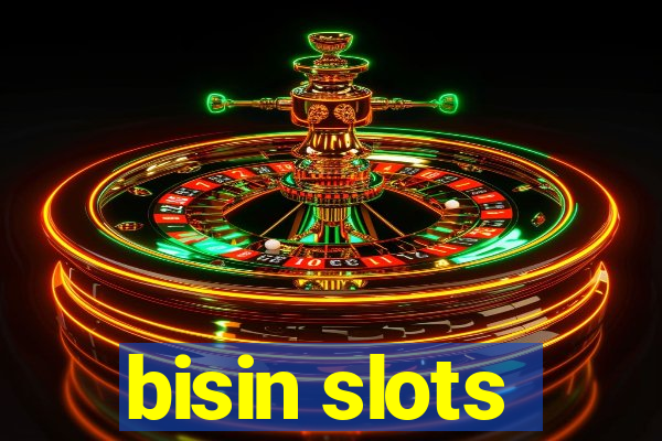 bisin slots