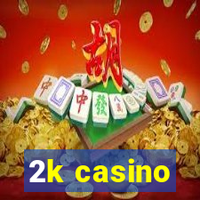 2k casino