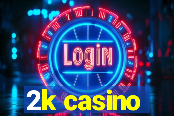 2k casino