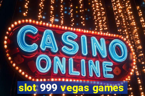 slot 999 vegas games