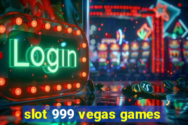 slot 999 vegas games