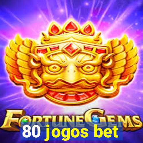 80 jogos bet