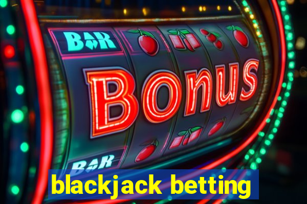 blackjack betting