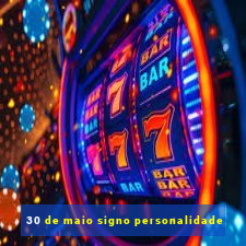 30 de maio signo personalidade