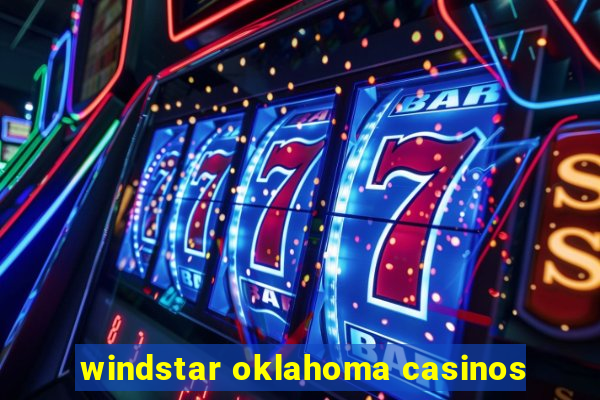 windstar oklahoma casinos