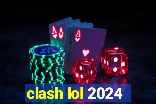 clash lol 2024