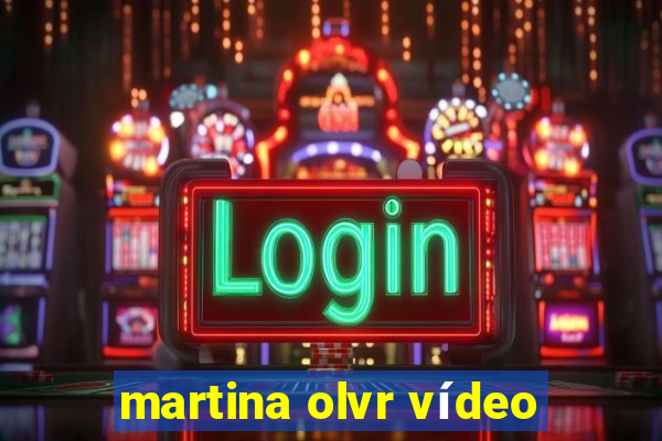 martina olvr vídeo