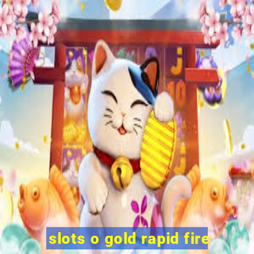 slots o gold rapid fire