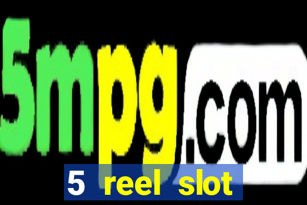 5 reel slot machines uk