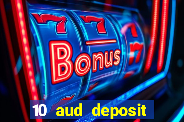 10 aud deposit online casino