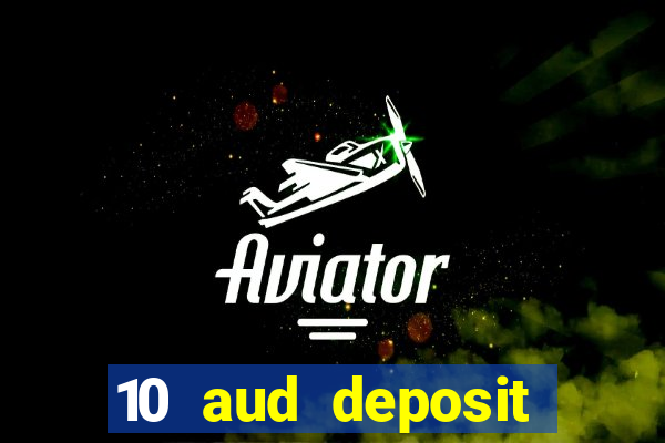 10 aud deposit online casino