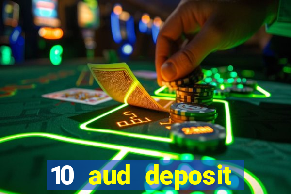 10 aud deposit online casino